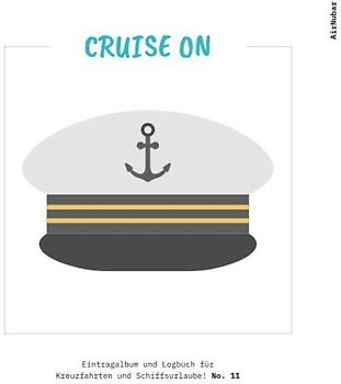 CRUISE ON - Eintragalbum und Logbuch für Kreuzfahrten und Schiffsurlaube! (#11)