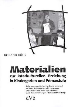 Materialien zur interkulturellen Erziehung in Kindergarten und Primarstufe. Zielgruppenspezifisches Handbuch, basierend auf dem "Praxishandbuch für Lehrerinnen und Lehrer - EINE WELT DER VIELFALT" (Anti-Defamation League /Bertelsmann Stiftung)