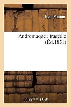Andromaque: Tragédie