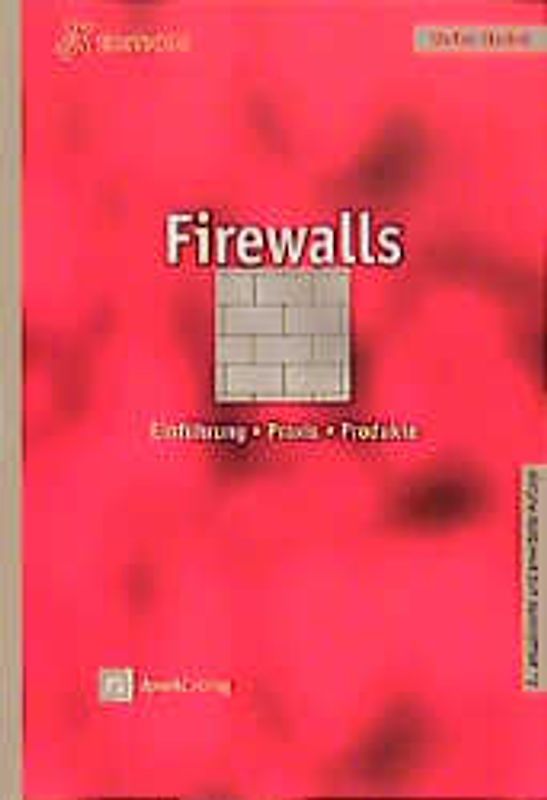 Firewalls. Einführung, Praxis, Produkte