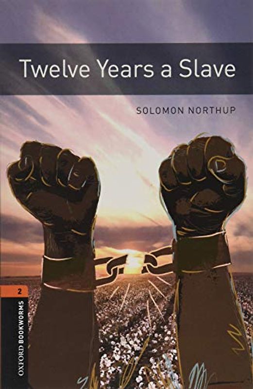 Twelve Years a Slave: Graded readers for secondary and adult learners (Oxford Bookworms Library: True Story, 2, Band 2)