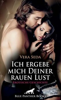 Ich ergebe mich Deiner rauen Lust | Erotische Geschichte: Wer ist dieser geheimnisvolle Mann? (Love, Passion & Sex)