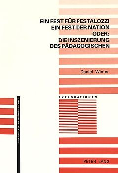 Ein Fest für Pestalozzi, ein Fest der Nation - oder: die Inszenierung des Pädagogischen
