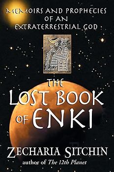 Lost Book of Enki: Memoirs and Prophecies of an Extraterrestrial God - Sitchin, Zecharia
