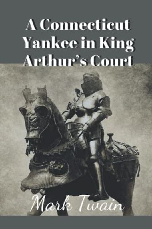 A Connecticut Yankee in King Arthur’s Court: With original illustrations