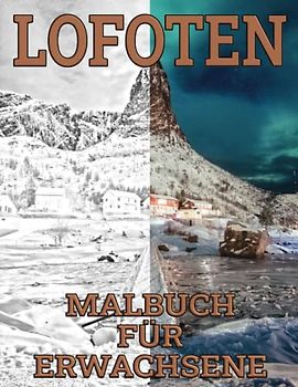 Lofoten Malbuch für Erwachsene: Norwegen Ausmalbuch für Skandinavien Fans zur Entspannung