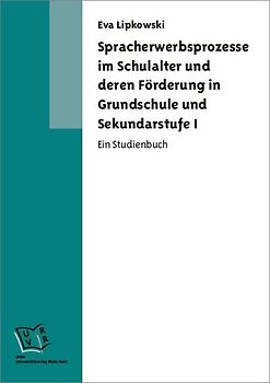 Spracherwerbsprozesse im Schulalter und deren Förderung in Grundschule und Sekundarstufe I