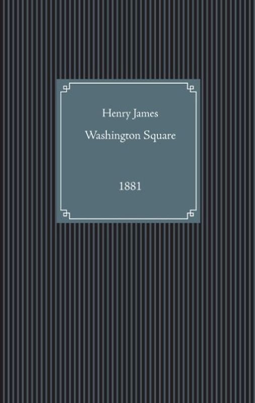 Washington Square. first published in 1881