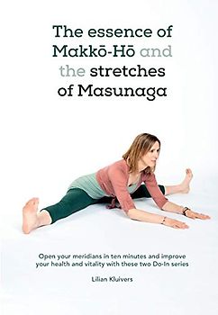 The essence of Makkō-Hō and the stretches of Masunaga: Open your meridians in ten minutes and improve your health and vitality with these two Do-In series