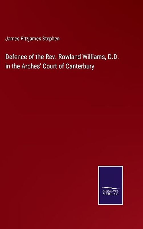 Defence of the Rev. Rowland Williams, D.D. in the Arches' Court of Canterbury