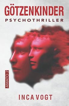 Götzenkinder: Psychothriller (Amato, Band 2)