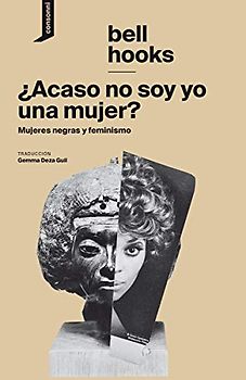 ¿Acaso no soy yo una mujer?: Mujeres negras y feminismo (El origen del mundo, Band 8)