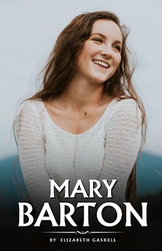 Mary Barton: The 1848 Literary Classic (Annotated)