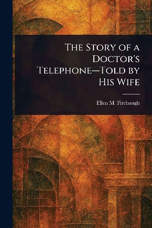 The Story of a Doctor's Telephone-Told by His Wife