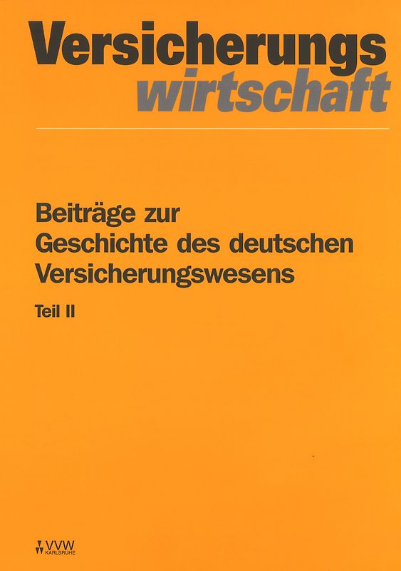 Beiträge zur Geschichte des deutschen Versicherungswesens Teil II