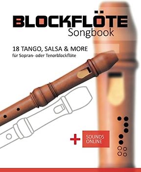 Blockflöte Songbook - 18 Tango, Salsa & more für Sopran- oder Tenorblockflöte: + Sounds online