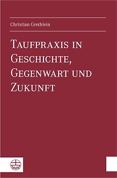 Taufpraxis in Geschichte, Gegenwart und Zukunft