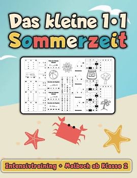 Das kleine 1*1 Sommerzeit - Intensivtraining + Malbuch ab Klasse 2: Langsam steigender Schwierigkeitsgrad - Kreative Arbeitsblätter für maximalen Lernerfolg mit Spaß