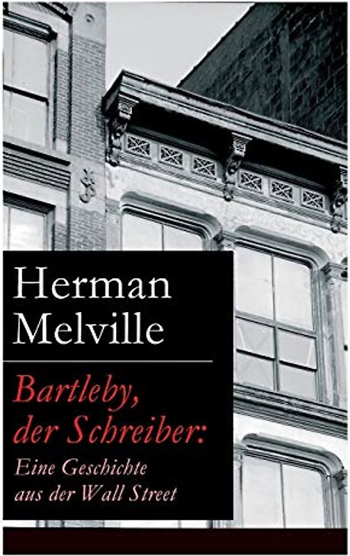 Bartleby, der Schreiber: Eine Geschichte aus der Wall Street