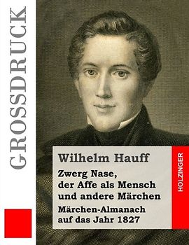 Zwerg Nase, der Affe als Mensch und andere Märchen (Großdruck): Märchen-Almanach auf das Jahr 1827