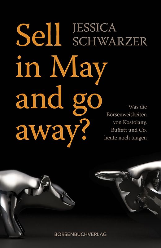 Sell in May and go away?. Was die Börsenweisheiten von Kostolany, Buffett und Co. heute noch taugen