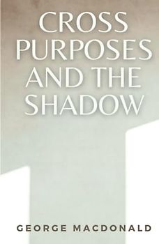 Cross Purposes and the Shadows: (Annotated)