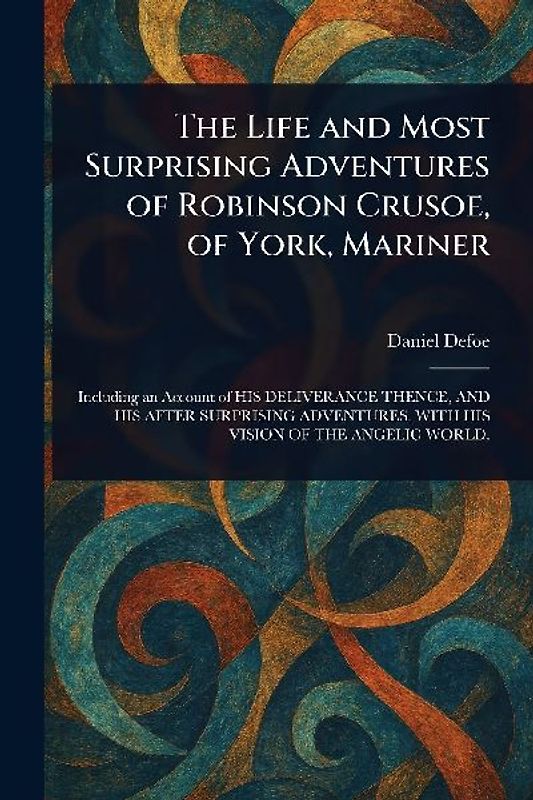The Life and Most Surprising Adventures of Robinson Crusoe, of York, Mariner