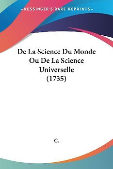 De La Science Du Monde Ou De La Science Universelle (1735)