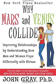 Why Mars and Venus Collide: Improving Relationships by Understanding How Men and Women Cope Differently with Stress - John Gray