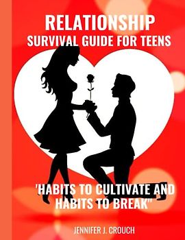 RELATIONSHIP SURVIVAL GUIDE FOR TEENS: "Habits To Cultivate and Habits To Break" :Good habits in relationships are essential for creating and ... it off. As gift to loved ones. LARGE PRINT.
