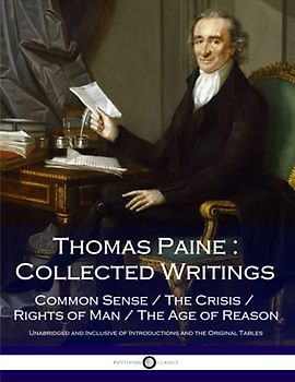 Thomas Paine : Collected Writings: Common Sense / The Crisis / Rights of Man / The Age of Reason