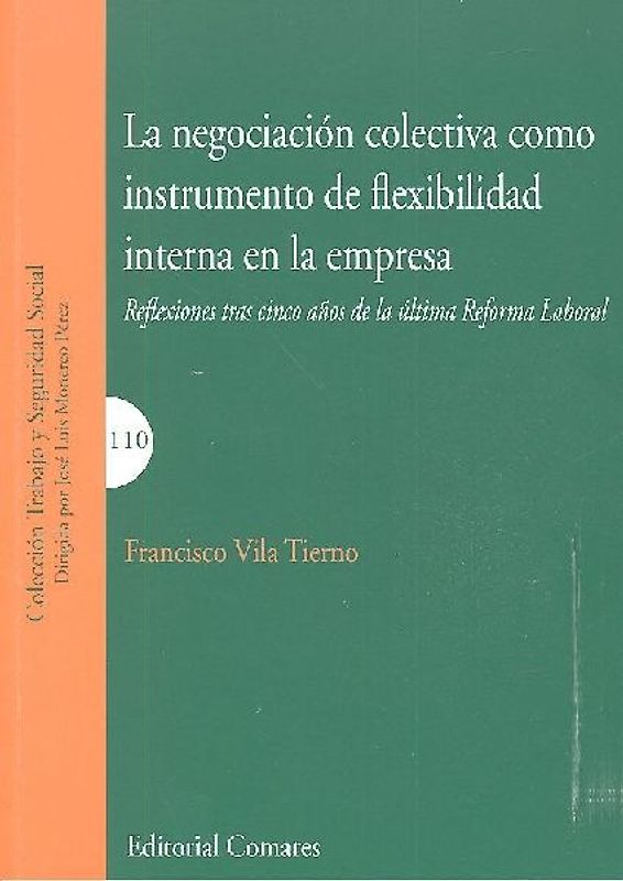 La negociación colectiva como instrumento de flexibilidad interna en la empresa : reflexiones tras cinco años de la última reforma laboral