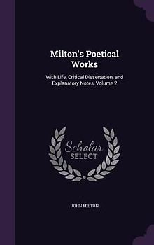 Milton's Poetical Works: With Life, Critical Dissertation, and Explanatory Notes, Volume 2