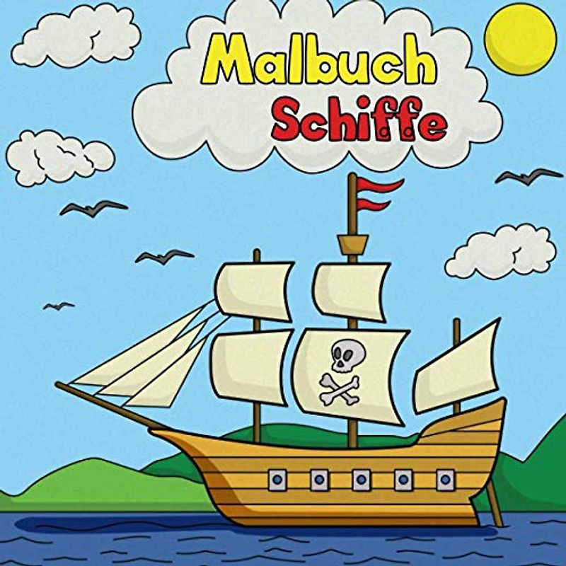 Malbuch: 50 tolle Schiffe zum Ausmalen für Kinder ab 4 Jahren.