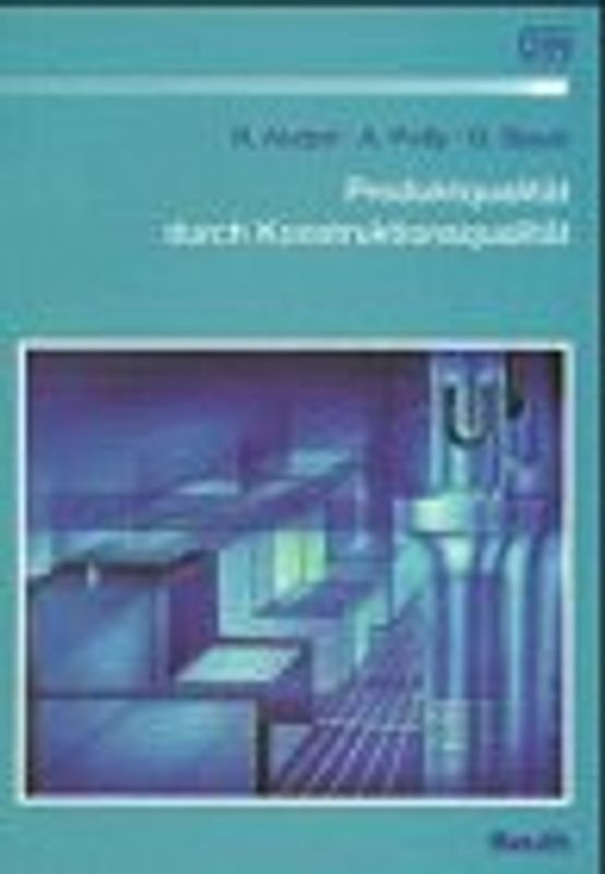 Produktqualität durch Konstruktionsqualität. Modelle und Methoden für das Qualitätsmanagement in der Konstruktion