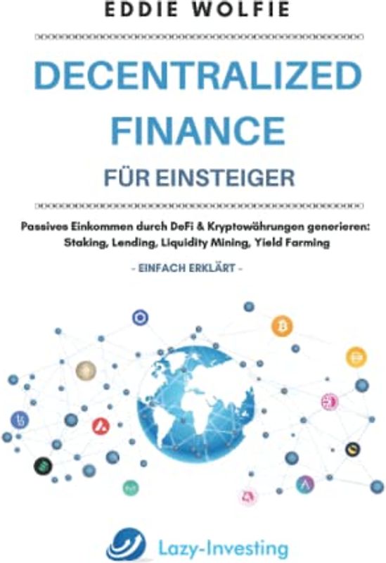 Decentralized Finance für Einsteiger: Passives Einkommen durch DeFi & Kryptowährungen generieren: Staking, Lending, Liquidity Mining, Yield Farming, Tokenisierung einfach erklärt