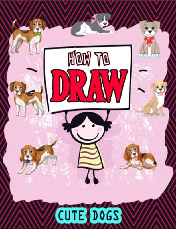 How to Draw Cute Dogs For Kids: Easy Way to draw Cute Dogs, Learn To Draw Cute Dogs, Book for dog lovers, How to Draw Cute Puppies for Kids, Draw 50 Dogs, Your favorite Dog Breeds 110 Pages (8.5"x11")