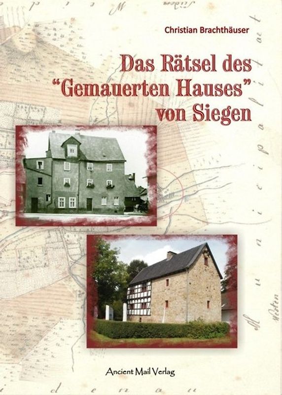 Das Rätsel des "Gemauerten Hauses" von Siegen