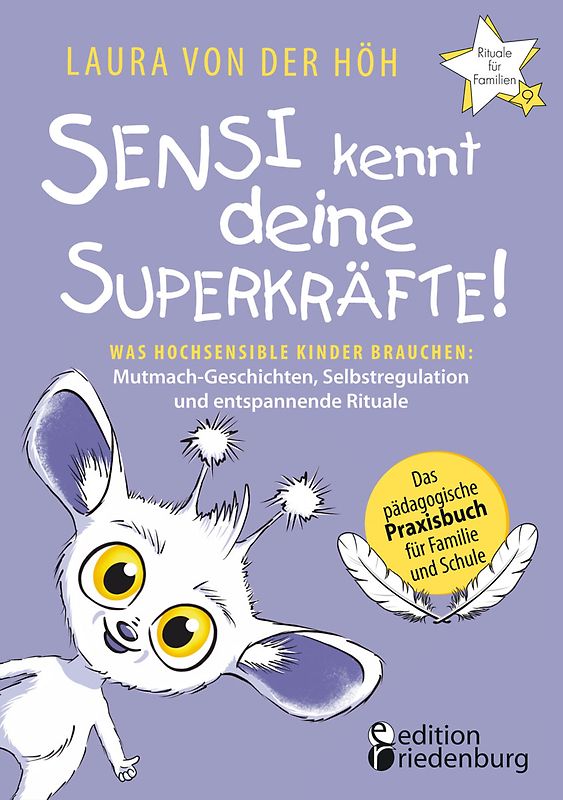 Sensi kennt deine Superkräfte! Was hochsensible Kinder brauchen: Mutmach-Geschichten, Selbstregulation und entspannende Rituale