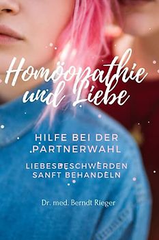 Homöopathie & Liebe: Hilfe bei der Partnerwahl / Liebesbeschwerden sanft behandeln