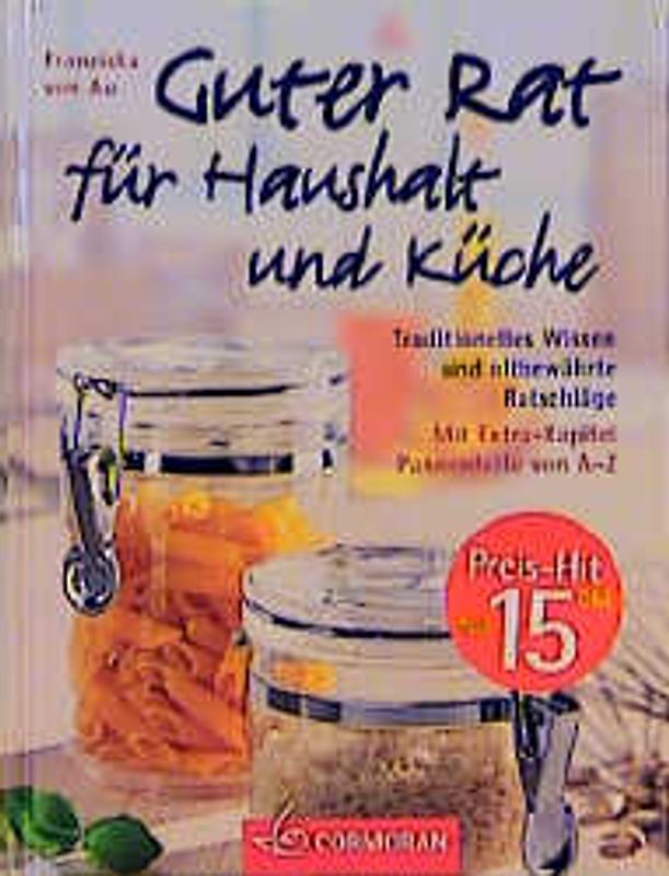 Guter Rat für Küche und Haushalt. Traditionelles Wissen modern aufbereitet - Mit Extra-Kapitel Pannenhilfe von A-Z
