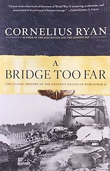 Bridge Too Far: The Classic History of the Greatest Airborne Battle of World War II