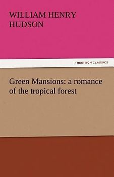 Green Mansions: a romance of the tropical forest