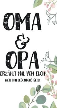 Oma & Opa - Erzählt mal von euch: Wundervoll, einzigartig & unvergesslich | Ein außergewöhnliches Geschenk für deine Großeltern | Oma und Opa - erzählt doch mal...