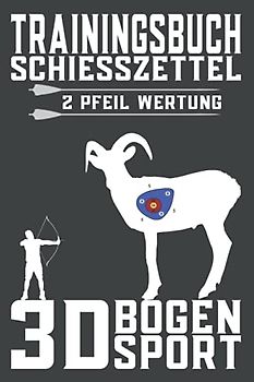 Trainingsbuch, Schießzettel 2 Pfeil Wertung, 3D Bogensport: 3D Schießzettel, WA 3D Wertung, 3D Parcours Zettel, 3D Bogenschütze, Bogeneinstellungen und Bogen Zubehör notieren, 230 Schießzettel