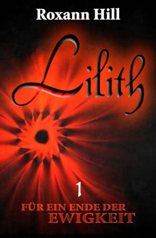Lilith. Für ein Ende der Ewigkeit (Lilith-Saga 1)