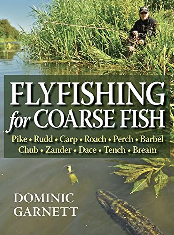 Flyfishing for Coarse Fish: Pike, Rudd, Carp, Roach, Perch, Barbel, Chub, Zander, Dace, Tench, Bream, and Other Fish