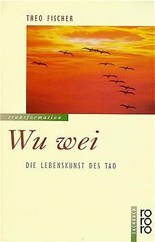 Wu wei: Die Lebenskunst des Tao