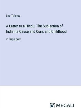 A Letter to a Hindu; The Subjection of India-Its Cause and Cure, and Childhood