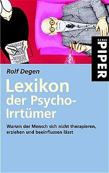 Lexikon der Psycho-Irrtümer. Warum der Mensch sich nicht therapieren, erziehen und beeinflussen lässt